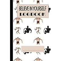 Believe In Yourself, Beast Mode Gym Training Fitness Log Book For Bodybuilders to track your Body and Fitness Goals | 6x9 inches| 120 Pages |: Believe ... Training Journal | 6x9 inches | 120 Pages |