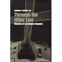 Through the Hitler Line: Memoirs of an Infantry Chaplain (Life Writing Book 17) Through the Hitler Line: Memoirs of an Infantry Chaplain (Life Writing Book 17) Kindle Hardcover Paperback
