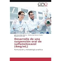 Desarrollo de una suspensión oral de sulfametoxazol (4mg/mL): Formulación y metodología analítica (Spanish Edition)