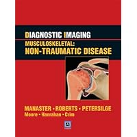 Diagnostic Imaging: Musculoskeletal Non-Traumatic Disease Diagnostic Imaging: Musculoskeletal Non-Traumatic Disease Hardcover