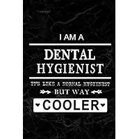 I am a Dental Hygienist - It's like a Normal Assistant But Way Cooler: Blank lined Journal / Notebook as Funny Dental Hygienist Gifts for Appreciation.