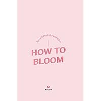 How To Bloom: Learn how to bloom with confidence How To Bloom: Learn how to bloom with confidence Paperback