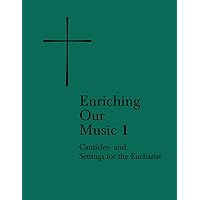 Enriching Our Music 1: Canticles and Settings for the Eucharist Enriching Our Music 1: Canticles and Settings for the Eucharist Spiral-bound Printed Access Code