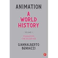 Animation: A World History: Volume I: Foundations - The Golden Age Animation: A World History: Volume I: Foundations - The Golden Age Kindle Hardcover Paperback