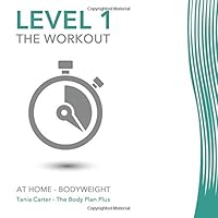 Level 1 The Workout - At Home - Bodyweight: Weight loss Exercise Plan, Bodyweight Exercises, Beginners Level 1, The Body Plan Plus, Training Diary, Fitness Journal