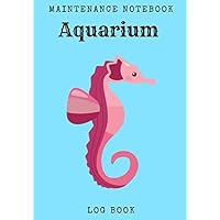Aquarium maintenance notebook: Aquarium log book for maintenance & cleaning | Fish keeping & counting, water quality | Track and plan your aquarium & ... health of your fish | Large Print, 100 pages.
