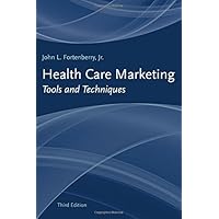 Health Care Marketing: Tools And Techniques Health Care Marketing: Tools And Techniques Hardcover Paperback