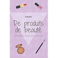 Carnet de produits de beauté: Notez les produits de beauté que vous avez testé (French Edition)