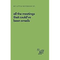 All The Meetings That Could've Been Emails Notebook: Funny Notebook for Work - 5.5x8.5 - Lined Matte Sage Green Cover All The Meetings That Could've Been Emails Notebook: Funny Notebook for Work - 5.5x8.5 - Lined Matte Sage Green Cover Paperback Hardcover
