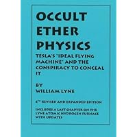 OCCULT ETHER PHYSICS: 4th Revised and Expanded Edition: Tesla's 