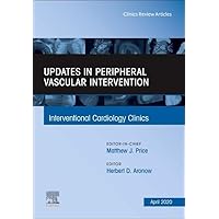 Updates in Peripheral Vascular Intervention, An Issue of Interventional Cardiology Clinics (Volume 9-2) (The Clinics: Internal Medicine, Volume 9-2) Updates in Peripheral Vascular Intervention, An Issue of Interventional Cardiology Clinics (Volume 9-2) (The Clinics: Internal Medicine, Volume 9-2) Hardcover Kindle