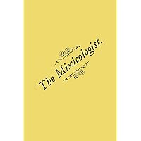 The Mixicologist: or How to Mix All Kinds of Fancy Drinks The Mixicologist: or How to Mix All Kinds of Fancy Drinks Paperback