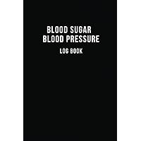 Blood Sugar Blood Pressure Log Book: 52 Week Track Your Date, Time, SYS / DIA, BPM, Breakfast, Lunch, Lunch, and Night