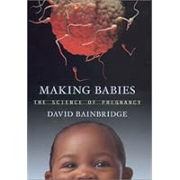 Making Babies : The Science of Pregnancy Making Babies : The Science of Pregnancy Hardcover Paperback