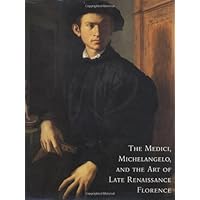 The Medici, Michelangelo, and the Art of Late Renaissance Florence The Medici, Michelangelo, and the Art of Late Renaissance Florence Hardcover Paperback