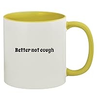 Better Not Cough - 11oz Ceramic Colored Inside & Handle Coffee Mug, Yellow