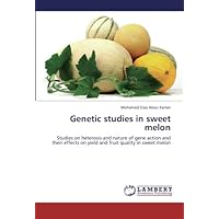Genetic studies in sweet melon: Studies on heterosis and nature of gene action and their effects on yield and fruit quality in sweet melon Genetic studies in sweet melon: Studies on heterosis and nature of gene action and their effects on yield and fruit quality in sweet melon Paperback