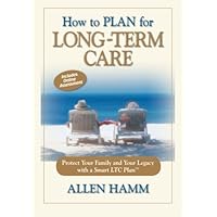 How to Plan for Long-Term Care: Protect Your Family with a Smart LTC Plan How to Plan for Long-Term Care: Protect Your Family with a Smart LTC Plan Paperback