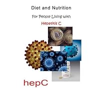 Diet and Nutrition: For People Living with Hepatitis C by National Library of Medicine (2014-06-13)