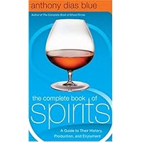 The Complete Book of Spirits : A Guide to Their History, Production, and Enjoyment The Complete Book of Spirits : A Guide to Their History, Production, and Enjoyment Kindle Hardcover