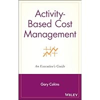 Activity-Based Cost Management: An Executive's Guide (Wiley Cost Management Series Book 8) Activity-Based Cost Management: An Executive's Guide (Wiley Cost Management Series Book 8) Kindle Hardcover Paperback