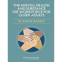 The Mental Health and Substance Use Workforce for Older Adults: In Whose Hands? The Mental Health and Substance Use Workforce for Older Adults: In Whose Hands? Kindle Paperback