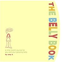 The Belly Book: A Nine-month Journal for You and Your Growing Belly The Belly Book: A Nine-month Journal for You and Your Growing Belly Spiral-bound Hardcover-spiral