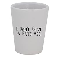 I Don't Give A Rats Ass - 1.5oz Ceramic White Shot Glass