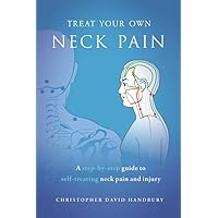 Treat Your Own Neck Pain: A step-by-step guide to self-treating neck pain and injury (Ba Duan Jin Qigong & Self-Healing) Treat Your Own Neck Pain: A step-by-step guide to self-treating neck pain and injury (Ba Duan Jin Qigong & Self-Healing) Paperback Kindle