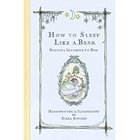 How to Sleep Like a Bear: Putting Insomnia to Bed How to Sleep Like a Bear: Putting Insomnia to Bed Paperback