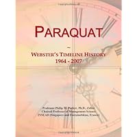Paraquat: Webster's Timeline History, 1964 - 2007 Paraquat: Webster's Timeline History, 1964 - 2007 Paperback