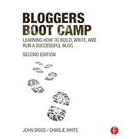 Bloggers Boot Camp: Learning How to Build, Write, and Run a Successful Blog Bloggers Boot Camp: Learning How to Build, Write, and Run a Successful Blog Kindle Hardcover Paperback