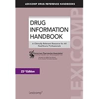 Drug Information Handbook: A Clinically Relevant Resource for All Healthcare Professionals Drug Information Handbook: A Clinically Relevant Resource for All Healthcare Professionals Paperback