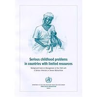 Serious Childhood Problems in Countries with Limited Resources: Background Book on <i>Management of the Child with a Serious Infection or Severe Malnutrition</i>