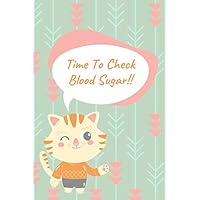 Time To Check Blood Sugar!!: Diabetes Log Book For Kids | Lovely Cat journal for Diabetics | notebook for Tracking Blood Sugar
