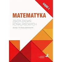 Matematyka. Zbior zadan konkursowych dla klasy 7-8 szkoly podstawowej. Czesc 1