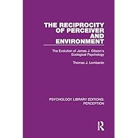 The Reciprocity of Perceiver and Environment: The Evolution of James J. Gibson's Ecological Psychology (Psychology Library Editions: Perception Book 18) The Reciprocity of Perceiver and Environment: The Evolution of James J. Gibson's Ecological Psychology (Psychology Library Editions: Perception Book 18) Kindle Hardcover Paperback