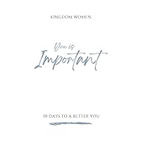 YOU IS IMPORTANT: 30 Days To A Better You (YOU IS Devotionals by Kingdom Women Global)