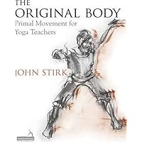 The Original Body: Primal Movement for Yoga Teachers The Original Body: Primal Movement for Yoga Teachers Paperback Kindle