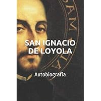 SAN IGNACIO DE LOYOLA: Autobiografía (Spanish Edition) SAN IGNACIO DE LOYOLA: Autobiografía (Spanish Edition) Paperback Kindle