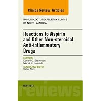 Reactions to Aspirin and Other Non-steroidal Anti-inflammatory Drugs , An Issue of Immunology and Allergy Clinics (The Clinics: Internal Medicine Book 33) Reactions to Aspirin and Other Non-steroidal Anti-inflammatory Drugs , An Issue of Immunology and Allergy Clinics (The Clinics: Internal Medicine Book 33) Kindle Hardcover