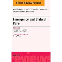 Emergency and Critical Care, An Issue of Veterinary Clinics of North America: Exotic Animal Practice (The Clinics: Veterinary Medicine Book 19) Emergency and Critical Care, An Issue of Veterinary Clinics of North America: Exotic Animal Practice (The Clinics: Veterinary Medicine Book 19) Kindle Hardcover