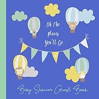 Baby Shower Guest Book Oh the Places You'll Go: Hot Air Balloons Jungle Animals Theme, Welcome Baby Boy or Girl Sign in Guestbook Memory Keepsake with ... parents, wishes, gift log, address & photo Baby Shower Guest Book Oh the Places You'll Go: Hot Air Balloons Jungle Animals Theme, Welcome Baby Boy or Girl Sign in Guestbook Memory Keepsake with ... parents, wishes, gift log, address & photo Paperback
