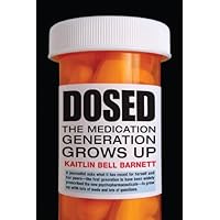 Dosed: The Medication Generation Grows Up Dosed: The Medication Generation Grows Up Kindle Hardcover Paperback