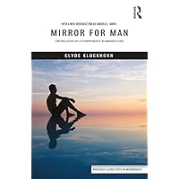 Mirror for Man: The Relation of Anthropology to Modern Life (Routledge Classic Texts in Anthropology Book 6) Mirror for Man: The Relation of Anthropology to Modern Life (Routledge Classic Texts in Anthropology Book 6) Kindle Hardcover Paperback