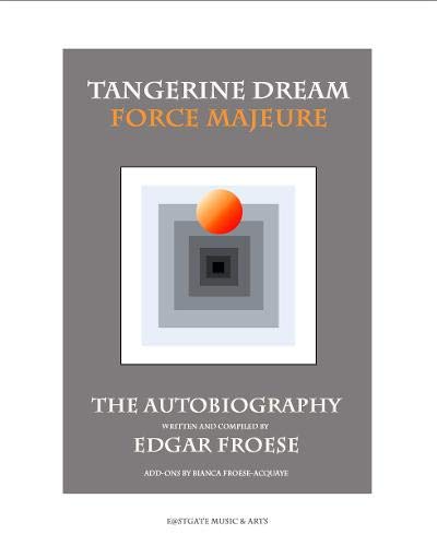 Tangerine Dream Force Majeure: The Autobiography by Edgar Froese