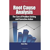 Root Cause Analysis: The Core of Problem Solving and Corrective Action Root Cause Analysis: The Core of Problem Solving and Corrective Action Hardcover