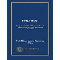 Drug control: heavy investment in military surveillance is not paying off : report to Congressional requesters Drug control: heavy investment in military surveillance is not paying off : report to Congressional requesters Paperback