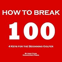 4 KEYS GOLF - HOW TO BREAK 100. Efficiently use your time and money to enjoy golf more! For the beginning player, junior, senior, lady or ladies! (Golf Demystified) 4 KEYS GOLF - HOW TO BREAK 100. Efficiently use your time and money to enjoy golf more! For the beginning player, junior, senior, lady or ladies! (Golf Demystified) Kindle