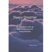 Sleepy Dreamer: Oh the places you'll go, Your Dreams and Its Interpretations